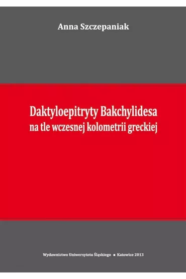 Daktyloepitryty Bakchylidesa na tle wczesnej kolometrii greckiej - Anna Szczepaniak