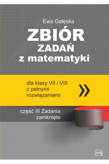 Zbi�r zada� z matematyki z pe�nymi rozwi�zaniami dla klas VII i VIII. Zadania zamkni�te - Ewa Ga��ska