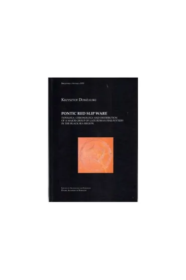 Pontic Red Slip Ware typology chronology and distribution of a major group of late roman fine pottery in the black sea region - Krzysztof  Dom�alski