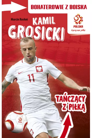 PZPN. Bohaterowie z boiska. Kamil Grosicki. Ta�cz�cy z pi�k� * * - Marcin Ros�o�