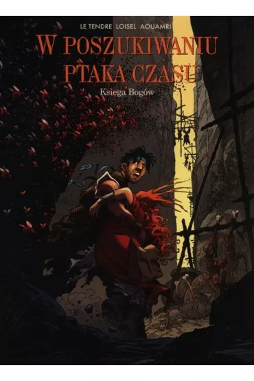 Ksi�ga Bog�w. W poszukiwaniu ptaka czasu. Tom 2 - R�gis Loisel, Serge Le Tendre