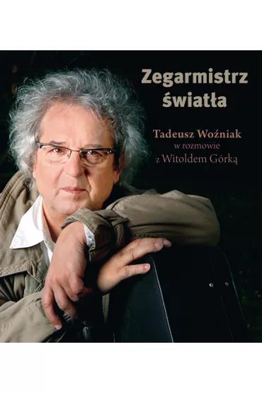 Zegarmistrz �wiat�a Tadeusz Wo�niak W Rozmowie Z W. G�rk� - Witold G�rka