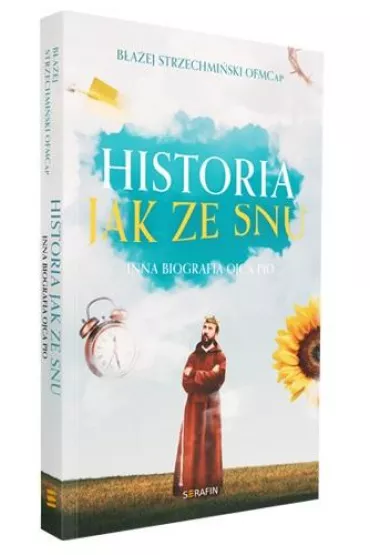 Historia jak ze snu. Inna biografia Ojca Pio w.2 - B�a�ej Strzechmi�ski