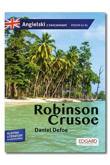 Robinson Crusoe. Adaptacja klasyki z �wiczeniami do nauki j�zyka angielskiego. Angielski z �wiczeniami - Daniel Defoe, Olga Akman