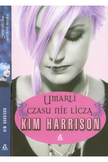 Umarli czasu nie licz / Straniczka aniow mroku - Kim Harrison