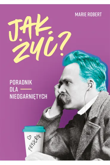 Jak �y�? Poradnik dla nieogarni�tych - Marie Robert