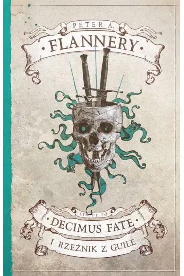 Decimus Fate i Rze�nik z Guile. Decimus Fate. Tom 2 - Peter A. Flannery