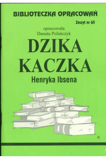 Dzika Kaczka. Biblioteczka opracowa�. Zeszyt nr 65 (pocket) - Danuta Pola�czyk