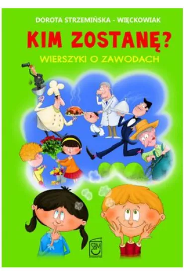 Kim zostan� wierszyki o zawodach - Dorota Strzemi�ska-Wi�ckowiak