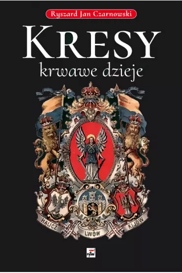 Kresy krwawe dzieje - Ryszard Jan Czarnowski