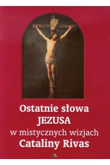 Ostatnie s�owa Jezusa w mistycznych wizjach Cataliny Rivas - Catalina Rivas