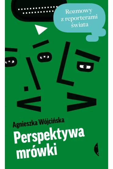 Perspektywa mr�wki. Rozmowy z reporterami �wiata - Agnieszka W�jci�ska