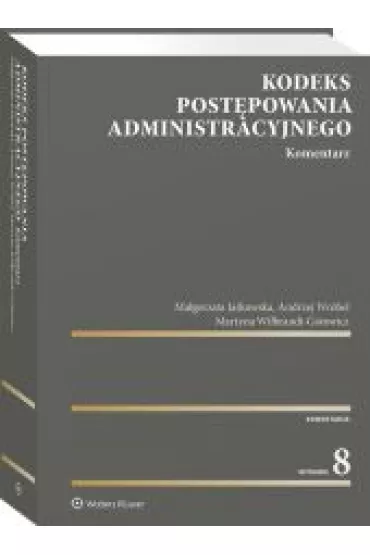Kodeks post�powania administracyjnego Komentarz - Andrzej Wr�bel, Ma�gorzata Ja�kowska, Martyna Wilbrandt-Gotowicz