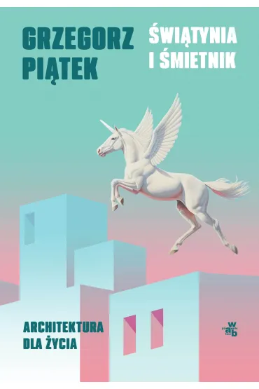 �wi�tynia i �mietnik. Architektura dla �ycia - Grzegorz Pi�tek