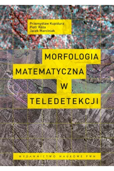 Morfologia matematyczna w teledetekcji - Jacek Marciniak, Piotr Koza, Przemys�aw Kupidura