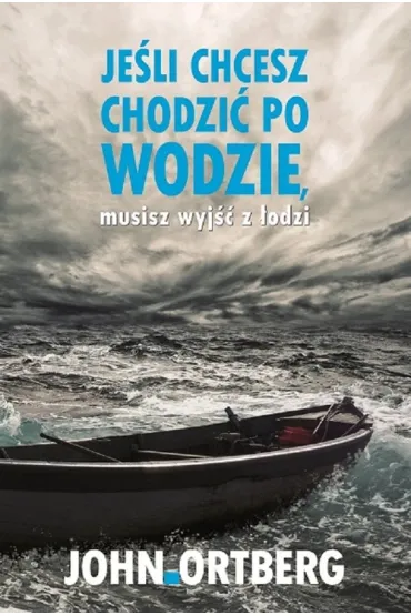 Je�li chcesz chodzi� po wodzie musisz wyj�� z �odzi - John Ortberg