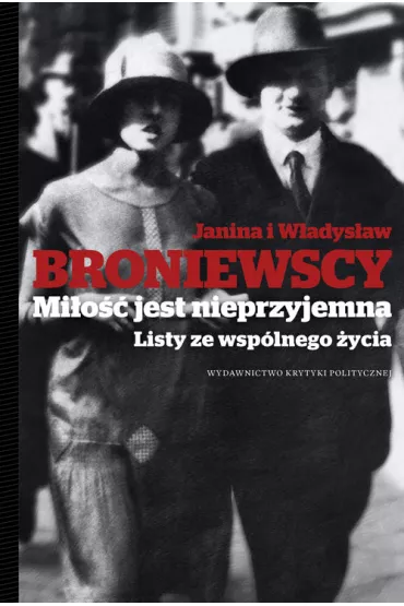 Mi�o�� jest nieprzyjemna Listy ze wsp�lnego �ycia - W�adys�aw Broniewski, Janina Broniewska