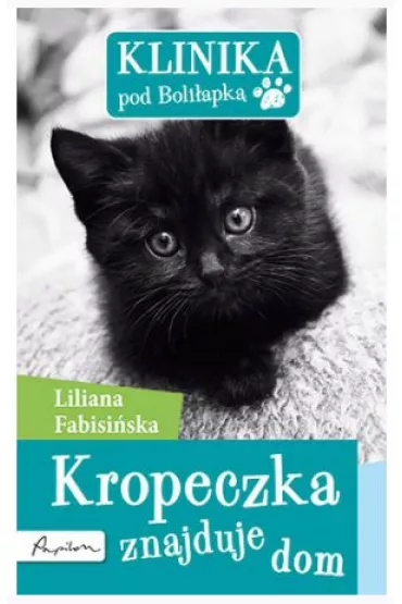 Klinika pod Boli�apk�. Kropeczka znajduje dom - Liliana Fabisi�ska