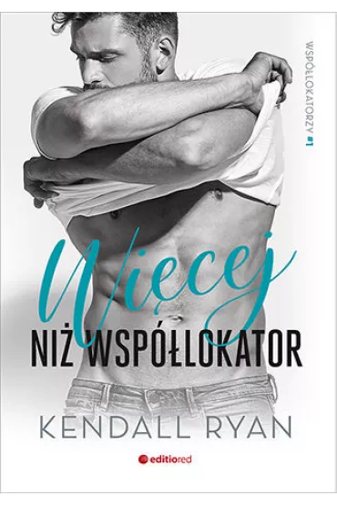 Wi�cej ni� wsp�lokator. Wsp�lokatorzy. Tom 1 - Kendall Ryan