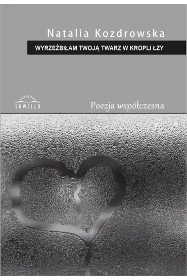 Wyrze�bi�am Twoj� twarz w kropli �zy - Natalia  Kozdrowska