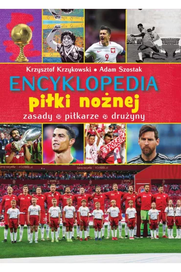 Encyklopedia pi�ki no�nej. Zasady, pi�karze, dru�yny - Adam Szostak, Krzysztof Krzykowski