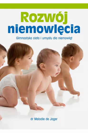 Rozw�j niemowl�cia. Gimnastyka cia�a i umys�u dla niemowl�t - dr Melodie de Jager