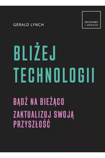 Bli�ej technologii - Gerald  Lynch