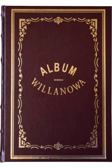 Album Willanowa. Album widok�w i pami�tek oraz kopie obraz�w z Galeryi Willanowskiej wykonane na drzewie w Drzeworytni Warszawskiej - Wojciech Gerson, Hipolit Skimborowicz