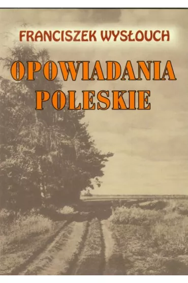Opowiadania poleskie - Franciszek Wys�ouch