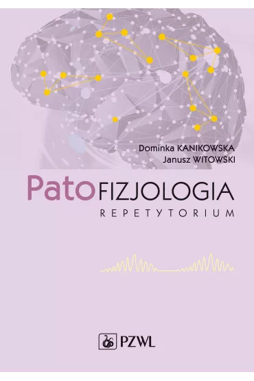 Patofizjologia. Repetytorium - Dominika Kanikowska, Janusz Witowski