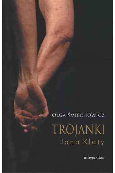 Trojanki Jana Klaty - Olga �miechowicz