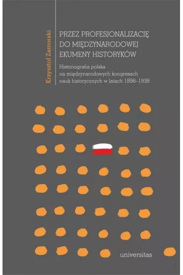 Przez profesjonalizacj� do mi�dzynarodowej ekumeny historyk�w - Krzysztof Zamorski