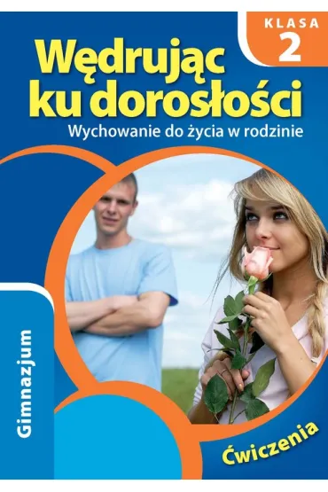 W�druj�c ku doros�o�ci. Wychowanie do �ycia w rodzinie Gimnazjum 2. �wiczenia - Teresa Kr�l