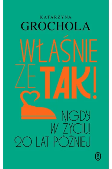 W�a�nie �e tak! Nigdy w �yciu! 20 lat p�niej - Katarzyna Grochola
