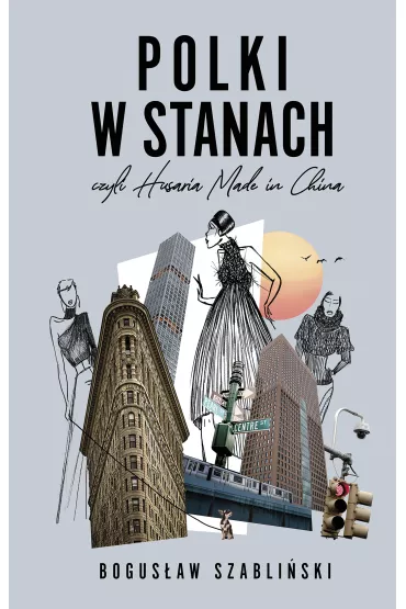 Polki w Stanach, czyli Husaria Made in China - Bogus�aw  Szabli�ski