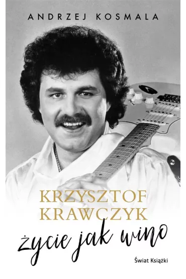 Krzysztof Krawczyk. �ycie jak wino - Andrzej Kosmala, Krzysztof Krawczyk