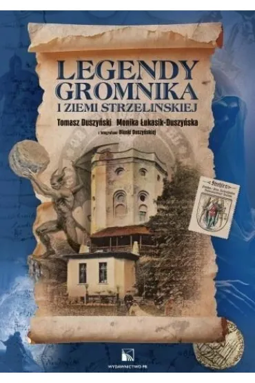 Legendy Gromnika i Ziemi Strzeli�skiej - Monika �ukasik-Duszy�ska, Tomasz Duszy�ski