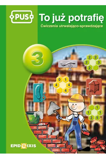 PUS To ju� potrafi� 3 �wiczenia utrwalaj�co sprawdzaj�ce dla dzieci w klasach II-III - Jadwiga Dejko
