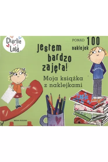 Charlie i Lola. Jestem bardzo zaj�ta! Moja ksi��ka z naklejkami - Lauren Child