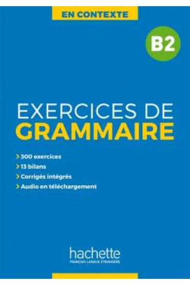 En Contexte. Exercices de grammaire. Poziom B2 - Anne Akyuz, Bernadette Bazelle-Shahmaei, Joelle Bonenfant, Marie-Fran�oise Gliemann