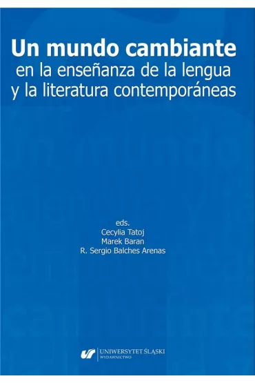 Un mundo cambiante en la ensenanza de la lengua y la literatura contemporaneas - Marek Baran, Cecylia Tatoj, Sergio Balches Arenas