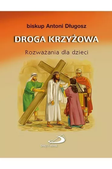 DROGA KRZYZOWA ROZWAZANIA DLA DZIECI-SWPA - Antoni D�ugosz