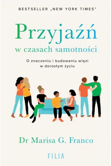 Przyja�� w czasach samotno�ci. O znaczeniu i budowaniu wi�zi w doros�ym �yciu - Marisa G. Franco