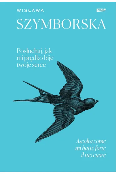Pos�uchaj, jak mi pr�dko bije twoje serce / Ascolta come mi batte forte il tuo cuore - Wis�awa Szymborska