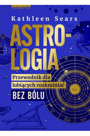 eBook Astrologia. Przewodnik dla lubi�cych rozkminia� bez b�lu mobi epub - Kathleen  Sears
