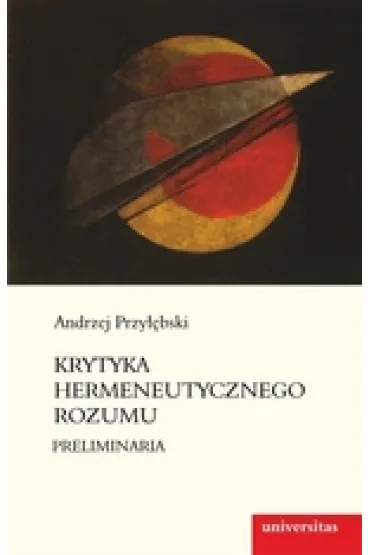 Krytyka hermeneutycznego rozumu. Preliminaria - Andrzej Przy��bski