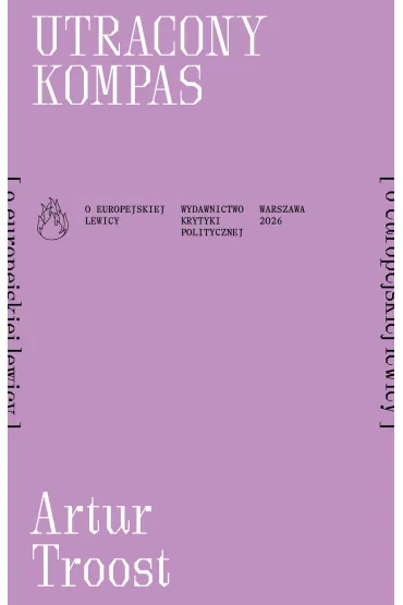 Utracony kompas [o europejskiej lewicy] - Artur  Troost