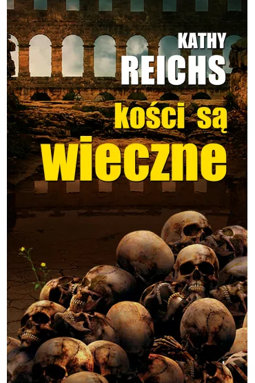 Ko�ci s� wieczne - Kathy Reichs