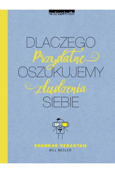 Dlaczego oszukujemy siebie. Przydatne z�udzenia - Bill  Mesler, Shankar Vedantam