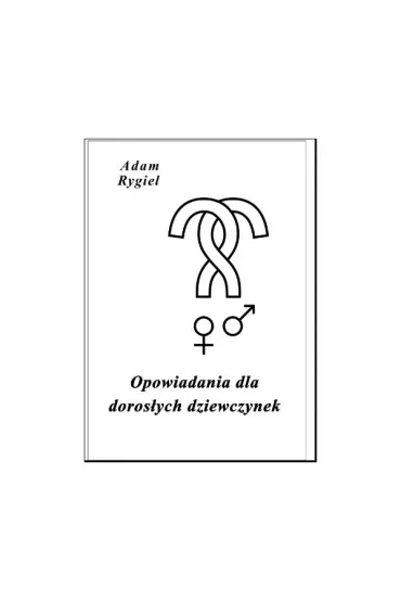 Opowiadania dla doros�ych dziewczynek - Adam Rygiel
